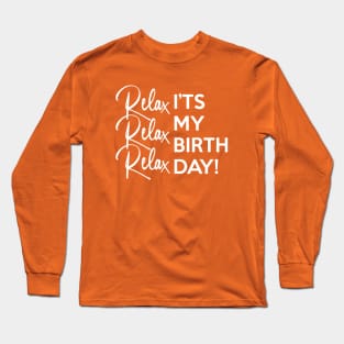 Relax it's my Birthday Long Sleeve T-Shirt